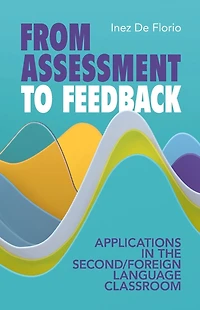 From Assessment to Feedback: Applications the Second/Foreign Language Classroom