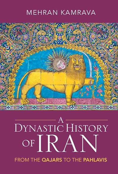 A Dynastic History of Iran: From the Qajars to Pahlavis