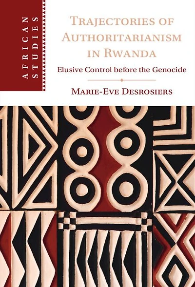 Trajectories of Authoritarianism Rwanda: Elusive Control before the Genocide