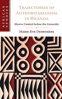 Trajectories of Authoritarianism Rwanda: Elusive Control before the Genocide