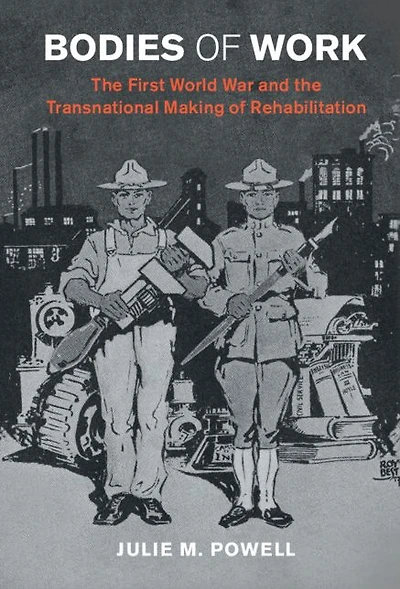 Bodies of Work: the First World War and Transnational Making Rehabilitation