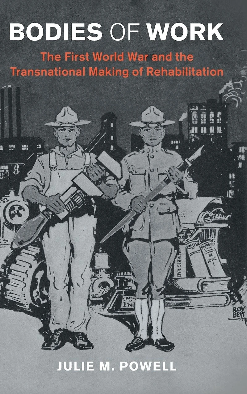 Bodies of Work: the First World War and Transnational Making Rehabilitation