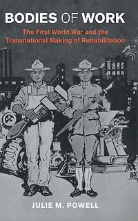 Bodies of Work: the First World War and Transnational Making Rehabilitation