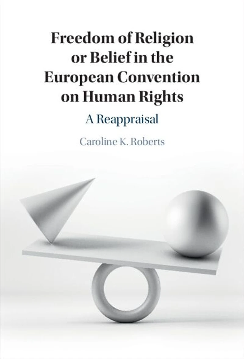 Freedom of Religion or Belief the European Convention on Human Rights: A Reappraisal