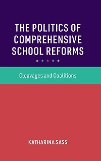 The Politics of Comprehensive School Reforms: Cleavages and Coalitions