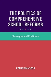 The Politics of Comprehensive School Reforms: Cleavages and Coalitions