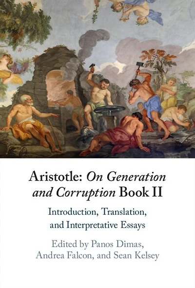 Aristotle: On Generation and Corruption Book II: Introduction, Translation, Interpretative Essays