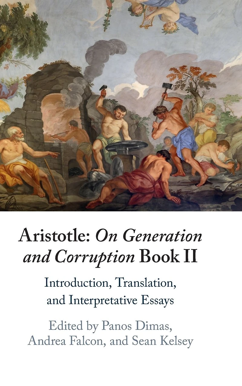 Aristotle: On Generation and Corruption Book II: Introduction, Translation, Interpretative Essays