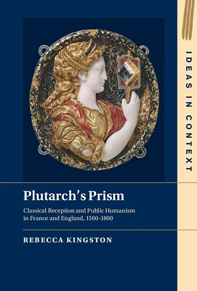 Plutarch's Prism: Classical Reception and Public Humanism France England, 1500-1800