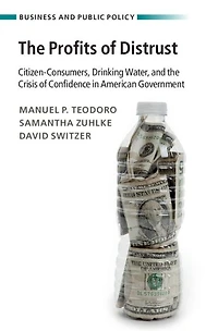 the Profits of Distrust: Citizen-Consumers, Drinking Water, and Crisis Confidence American Government