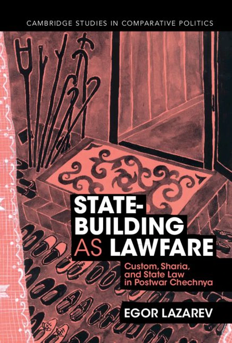 State-Building as Lawfare: Custom, Sharia, and State Law Postwar Chechnya