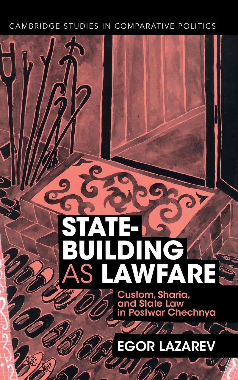 State-Building as Lawfare: Custom, Sharia, and State Law Postwar Chechnya