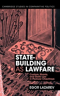 State-Building as Lawfare: Custom, Sharia, and State Law Postwar Chechnya
