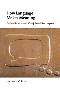 How Language Makes Meaning: Embodiment and Conjoined Antonymy
