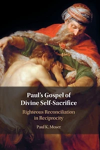 Paul's Gospel of Divine Self-Sacrifice: Righteous Reconciliation Reciprocity