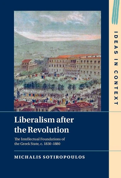 Liberalism after the Revolution: Intellectual Foundations of Greek State, c. 1830-1880