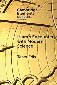 Islam's Encounter with Modern Science: A Mismatch Made Heaven