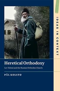Heretical Orthodoxy: Lev Tolstoi and the Russian Orthodox Church