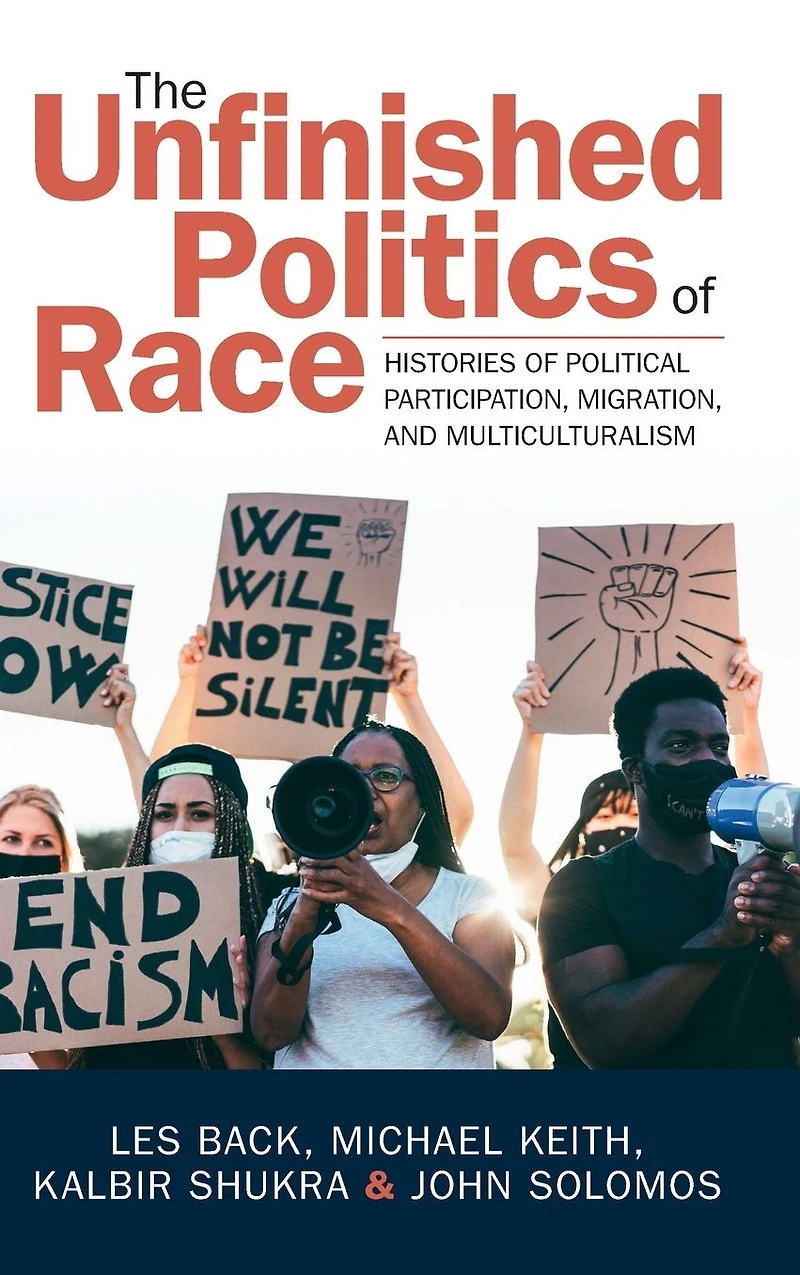 The Unfinished Politics of Race: Histories Political Participation, Migration, and Multiculturalism