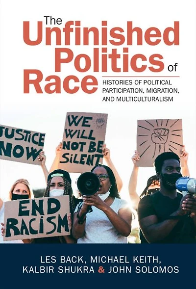The Unfinished Politics of Race: Histories Political Participation, Migration, and Multiculturalism