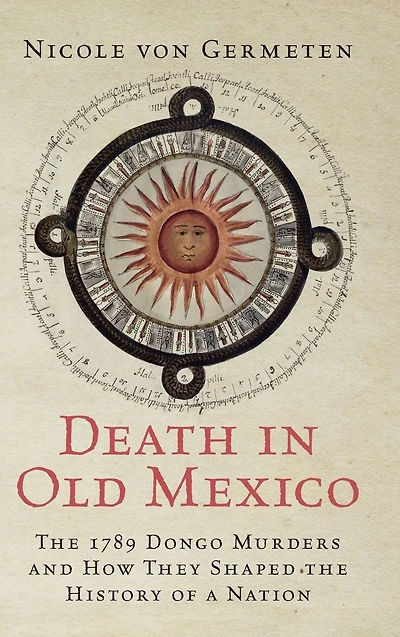 Death Old Mexico: the 1789 Dongo Murders and How They Shaped History of a Nation