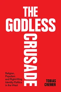 the Godless Crusade: Religion, Populism and Right-Wing Identity Politics West
