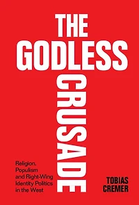 the Godless Crusade: Religion, Populism and Right-Wing Identity Politics West
