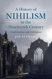 A History of Nihilism the Nineteenth Century: Confrontations with Nothingness