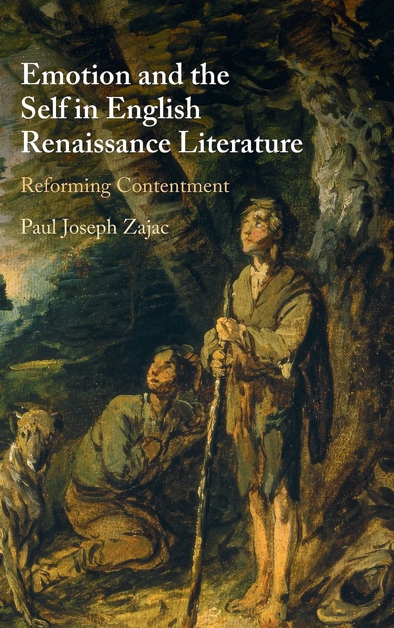 Emotion and the Self English Renaissance Literature: Reforming Contentment