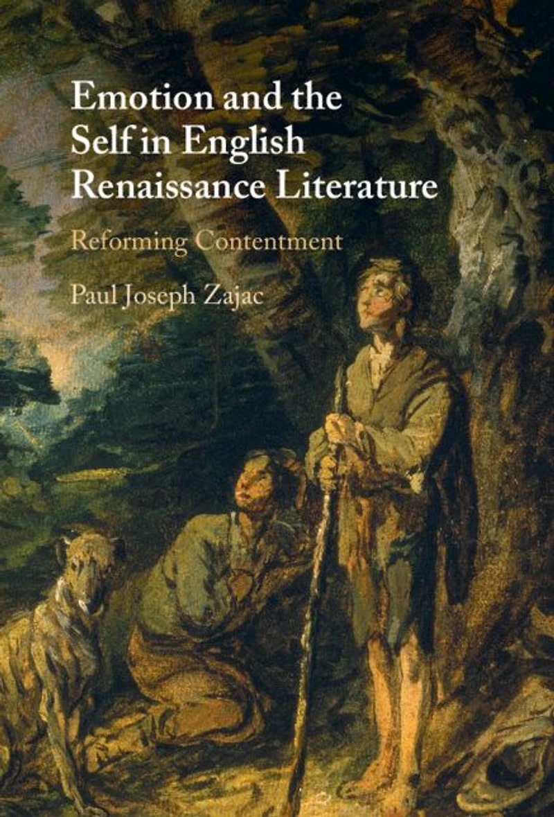 Emotion and the Self English Renaissance Literature: Reforming Contentment