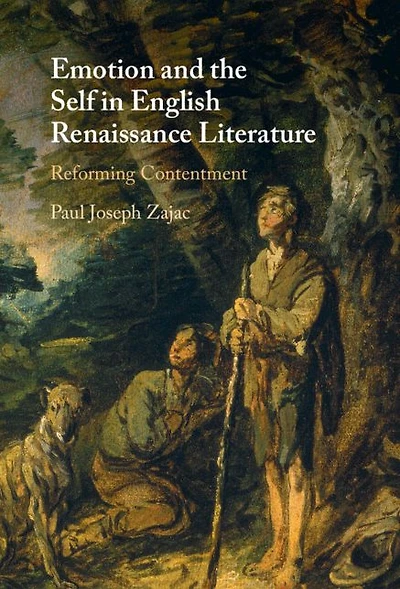 Emotion and the Self English Renaissance Literature: Reforming Contentment