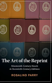the Art of Reprint: Nineteenth-Century Novels Twentieth-Century Editions