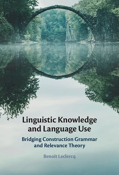 Linguistic Knowledge and Language Use: Bridging Construction Grammar Relevance Theory