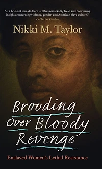 Brooding Over Bloody Revenge: Enslaved Women's Lethal Resistance