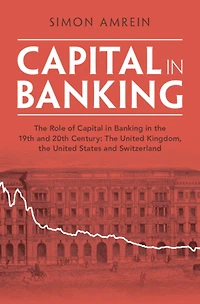Capital Banking: the Role of Banking 19th and 20th Century: United Kingdom, States Switzerland