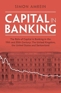 Capital Banking: the Role of Banking 19th and 20th Century: United Kingdom, States Switzerland