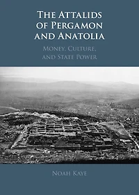 The Attalids of Pergamon and Anatolia: Money, Culture, State Power
