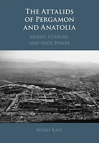 The Attalids of Pergamon and Anatolia: Money, Culture, State Power