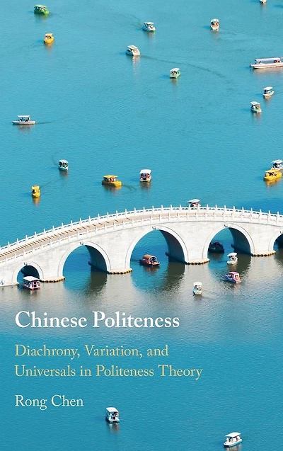 Chinese Politeness: Diachrony, Variation, and Universals Politeness Theory