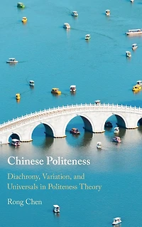 Chinese Politeness: Diachrony, Variation, and Universals Politeness Theory