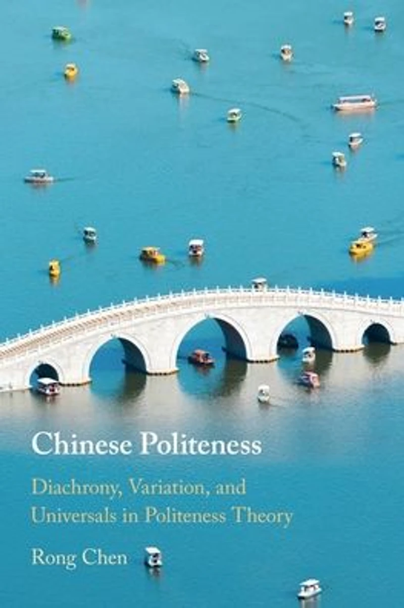 Chinese Politeness: Diachrony, Variation, and Universals Politeness Theory