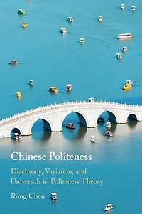 Chinese Politeness: Diachrony, Variation, and Universals Politeness Theory