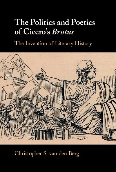 The Politics and Poetics of Cicero's Brutus: Invention Literary History