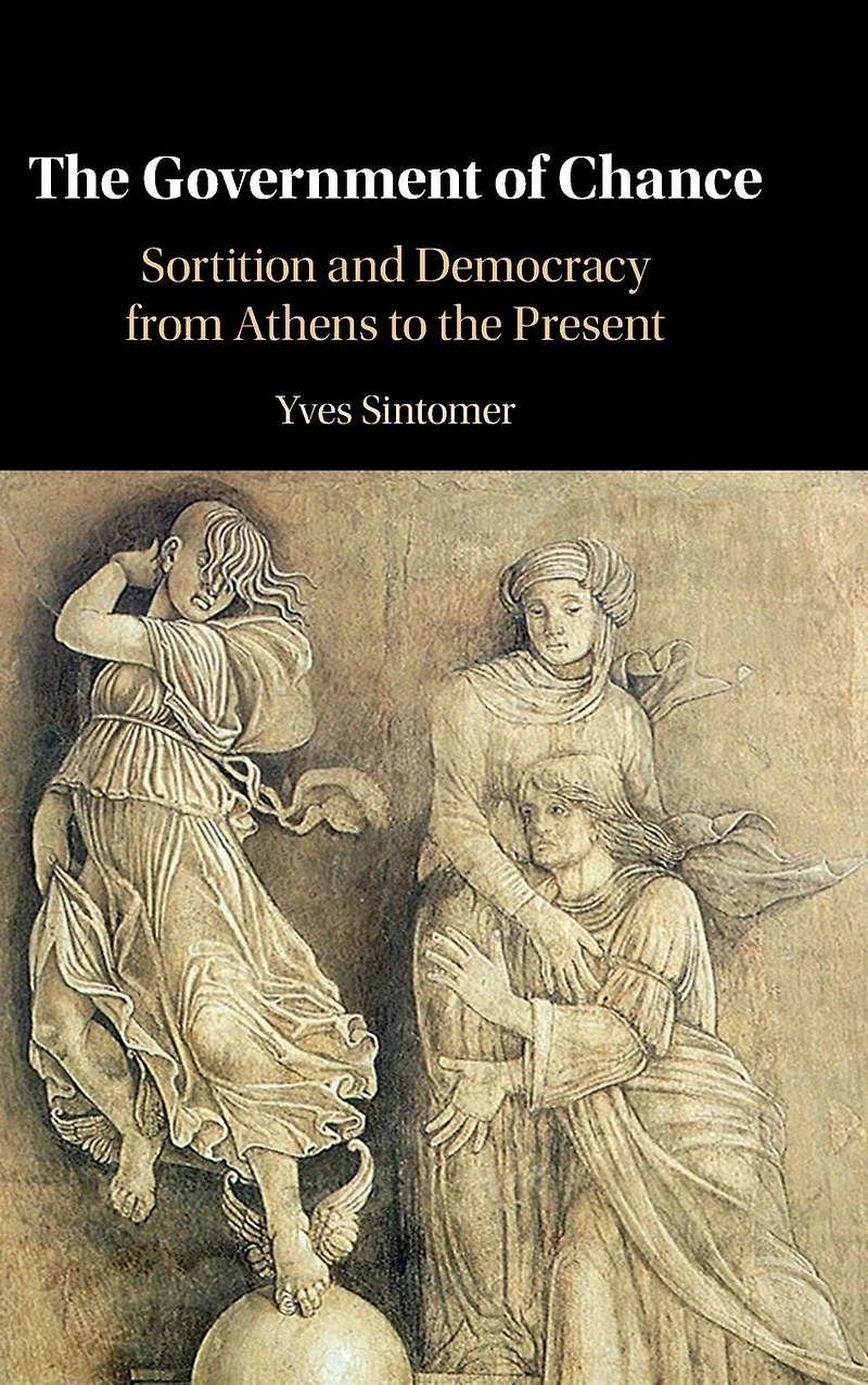 the Government of Chance: Sortition and Democracy from Athens to Present