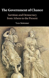 the Government of Chance: Sortition and Democracy from Athens to Present