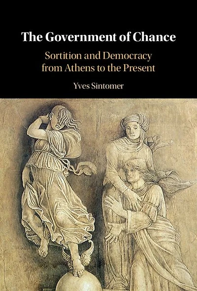 the Government of Chance: Sortition and Democracy from Athens to Present