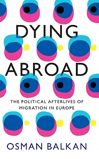 Dying Abroad: The Political Afterlives of Migration Europe