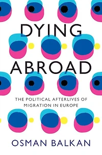 Dying Abroad: The Political Afterlives of Migration Europe