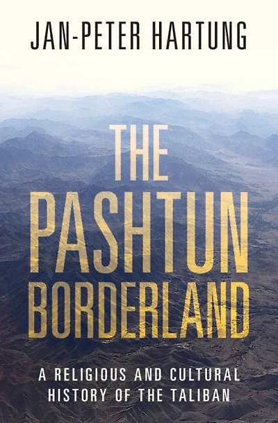the Pashtun Borderland: A Religious and Cultural History of Taliban