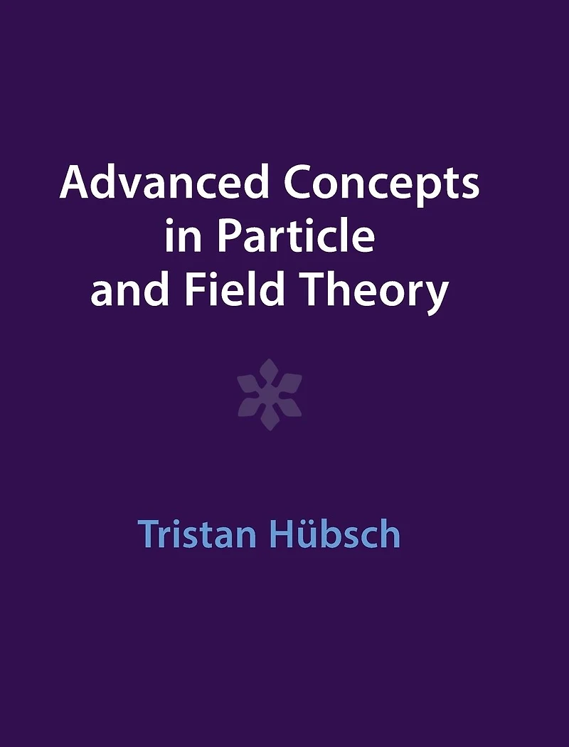Advanced Concepts Particle and Field Theory